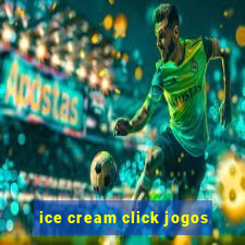 ice cream click jogos